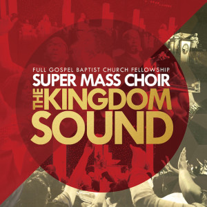 The Full Gospel Baptist Church Fellowship Super Mass Choir Releases New Album Featuring Bishop Paul S. Morton, VaShawn Mitchell &#038; MORE