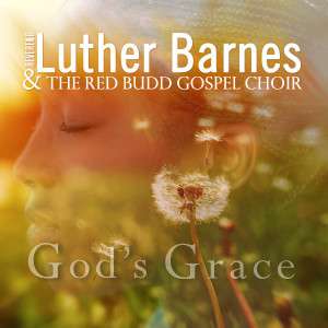 REV. LUTHER BARNES &#038; THE RED BUDD GOSPEL CHOIR RETURN WITH NEW SINGLE AFTER 10 YEAR HIATUS