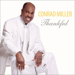 The Distinguished Gentleman of Traditional Gospel Music CONRAD MILLER To Release THANKFUL CD January 15
