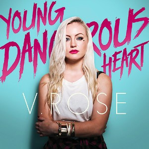 Christian Pop Artist V. ROSE to Release &#8220;Young Dangerous Heart&#8221;