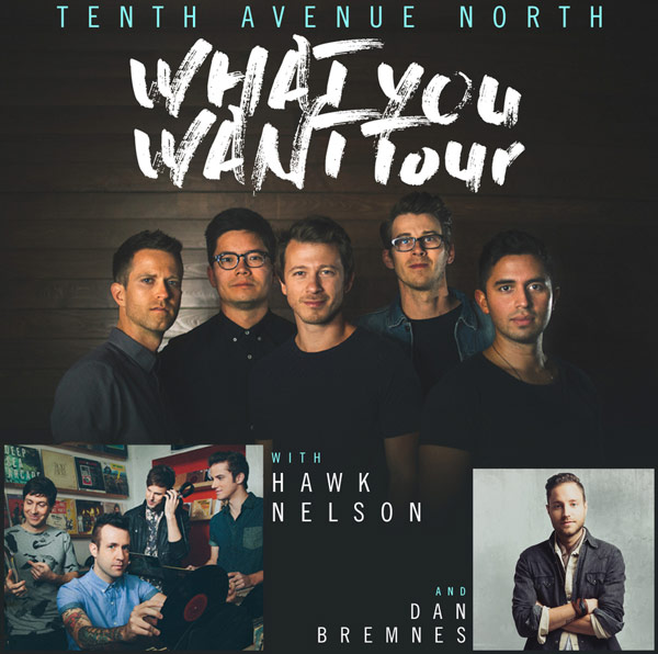 Dove Award Winning TENTH AVENUE NORTH Announces &#8220;What You Want&#8221; Tour featuring Hawk Nelson