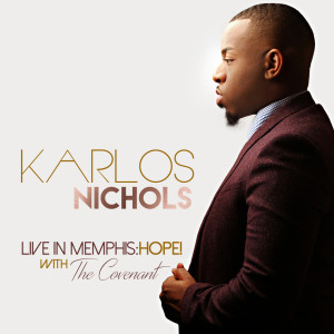 KARLOS NICHOLS Presents Highly Acclaimed Debut Album LIVE IN MEMPHIS: HOPE!