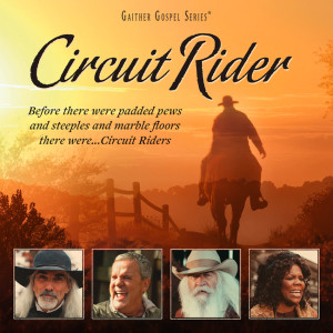 Gaither Music Group Releases All-new Circuit Rider Docu-musical
