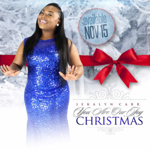 JEKALYN CARR ANNOUNCES RELEASE OF FIRST CHRISTMAS SONG “YOU ARE OUR JOY CHRISTMAS” ON THE HEELS OF #1 ALBUM, #1 SINGLE