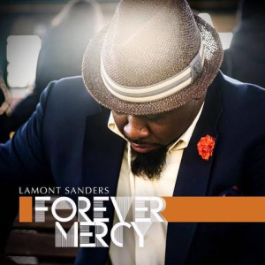 Lamont Sanders Releases Music Video for Radio Single &#8220;Forever Mercy&#8221;