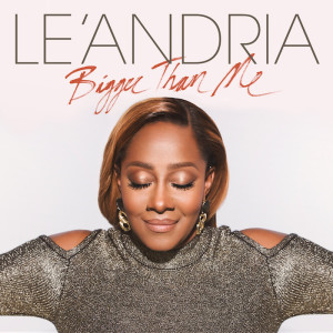 Le&#8217;Andria Johnson Releases Single &#8220;Bigger Than Me&#8221; Along with Video