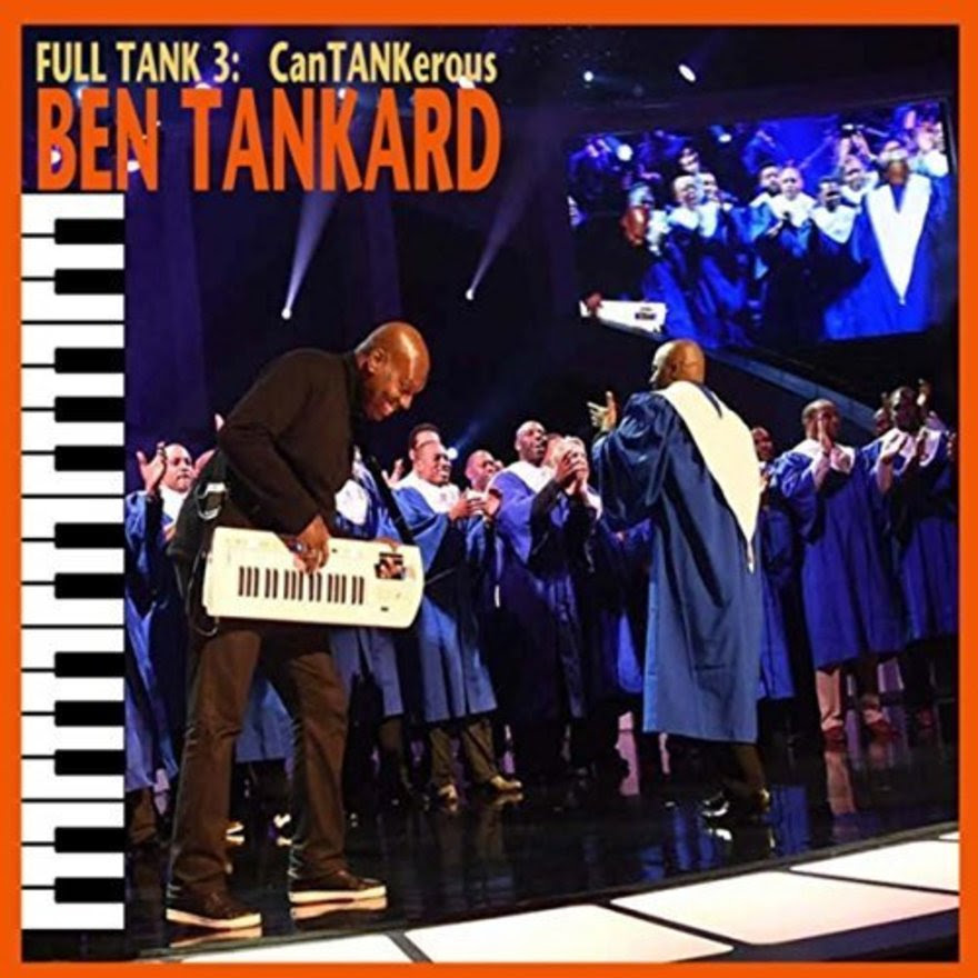 15-Time Stellar Award Winner BEN TANKARD is Back With New Album &#8220;FULL TANK 3: CanTANKerous&#8221;