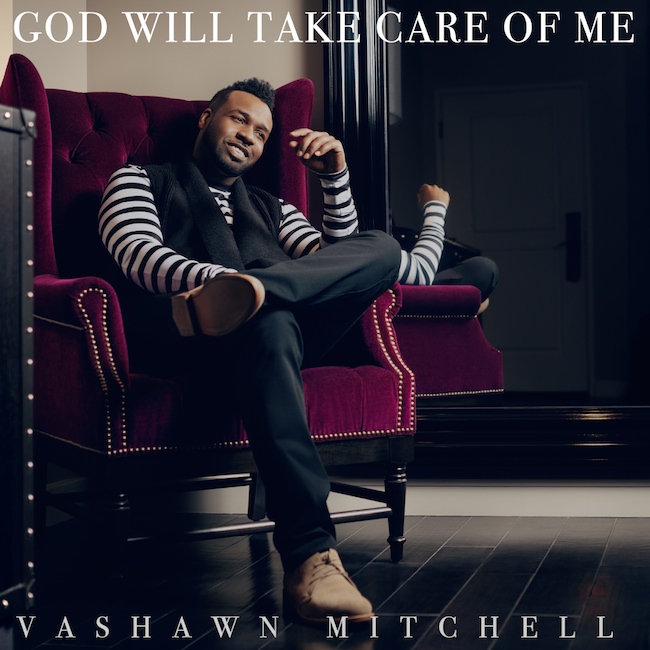 VaShawn Mitchell Picks &#8220;God Will Take Care of Me&#8221; to be Second Single off New Album