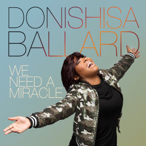 CHARLES JENKINS PROTÉGÉ DONISHISA BALLARD MAKES HER SOLO DEBUT WITH “WE NEED A MIRACLE”