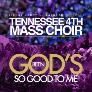TENNESSEE 4TH MASS CHOIR RELEASES NEW SINGLE &#8220;GOD&#8217;S BEEN SO GOOD TO ME&#8221;