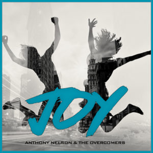 Tis the Season ANTHONY NELSON &#038; THE OVERCOMERS Announce New Single “JOY”