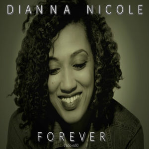 Introducing Singer/Songwriter DIANNA NICOLE, Single &#8220;Forever&#8221; Out Now