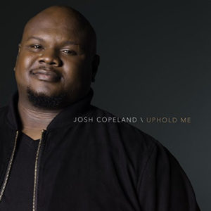 New Artist Josh Copeland Showcases Powerhouse Vocals on Single &#8220;Uphold Me&#8221;