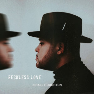Israel Houghton Drops Sure Hit Single &#8220;Reckless Love&#8221;