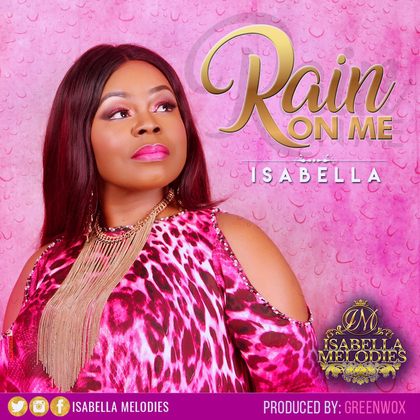 ISABELLA MELODIES CRIES FOR REVIVAL WITH NEW SINGLE “RAIN ON ME”