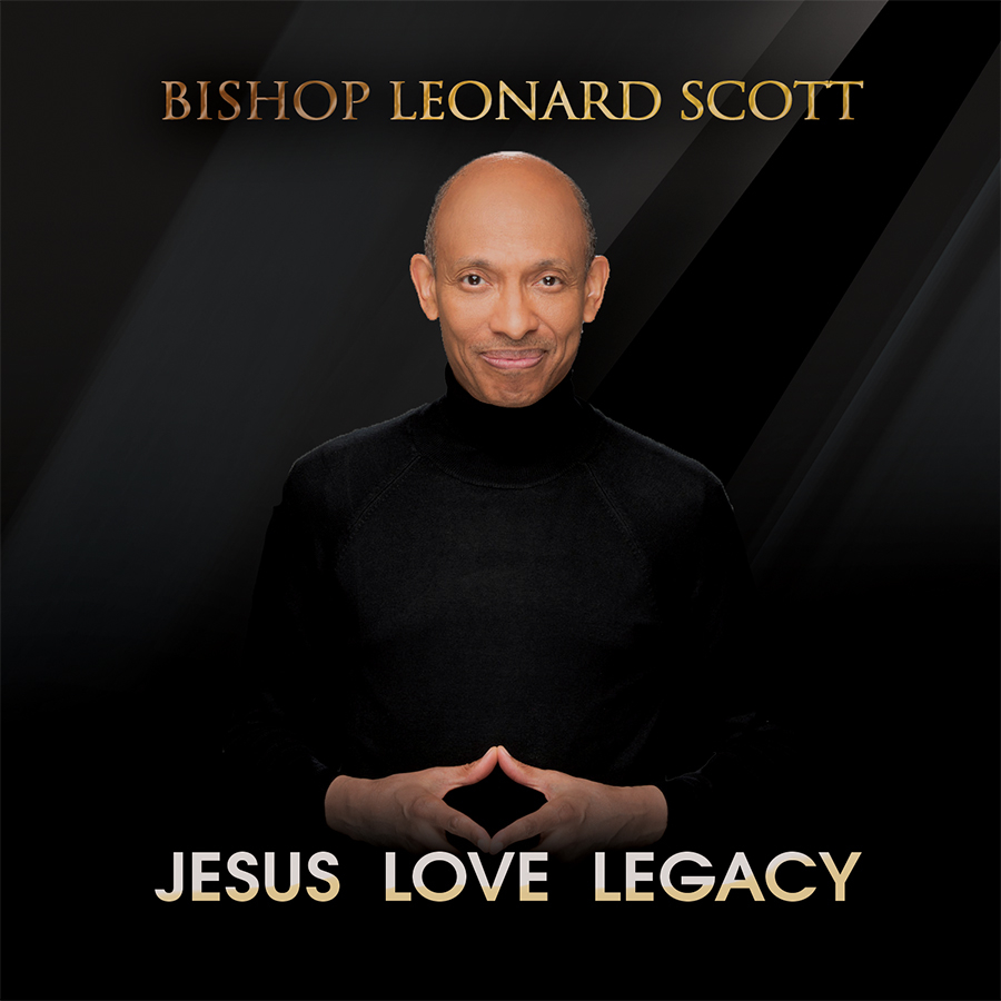 Bishop Leonard Scott Releases His Best Album Yet! &#8220;Jesus Love Legacy&#8221;
