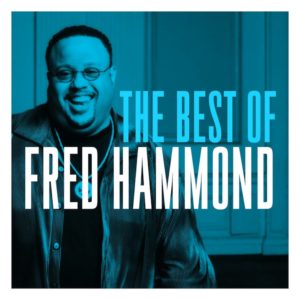 VERITY RECORDS RELEASES &#8220;THE BEST OF FRED HAMMOND,&#8221; FEATURING 3 BRAND-NEW TRACKS!