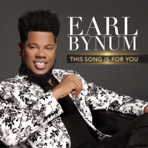 EARL BYNUM  DEBUTS at #2 ON BILLBOARD CHART WITH THIRD SOLO ALBUM “THIS SONG IS FOR YOU”
