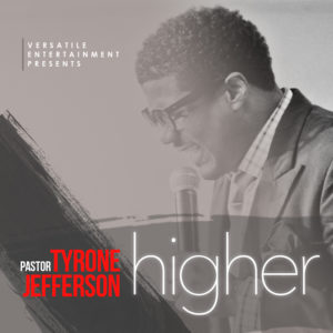 PASTOR TYRONE JEFFERSON INSPIRES BELIEVERS TO GO “HIGHER” WITH CATCHY NEW SINGLE