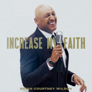 Brian Courtney Wilson Releases New Single &#8220;Increase My Faith,&#8221; Set to Tour with Fred Hammond