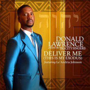 DONALD LAWRENCE RELEASES NEW SINGLE WITH LE&#8217;ANDRIA JOHNSON “DELIVER ME (THIS IS MY EXODUS)”