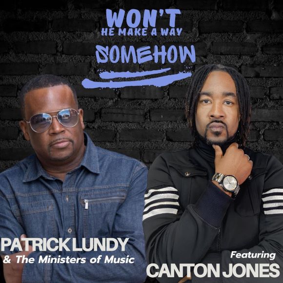 Patrick Lundy &#038; The Ministers Of Music Unveil Dynamic Remake of &#8216;Won&#8217;t He Make A Way Somehow&#8217; featuring Canton Jones