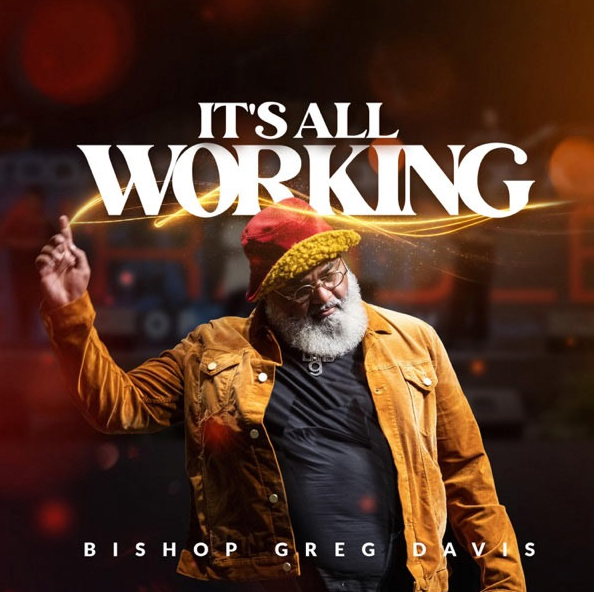 Bishop Greg Davis Releases New Song &#8216;It&#8217;s Working&#8217;