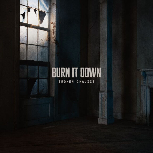 Broken Chalice Drops Music Video for Debut Single ‘Burn It Down’