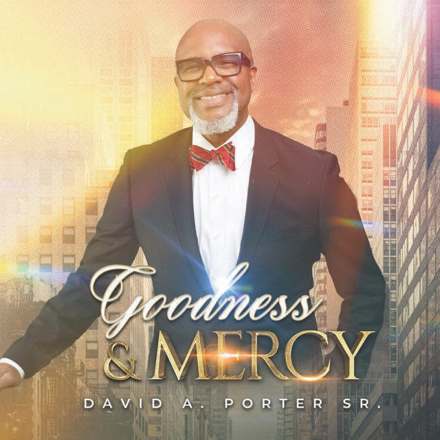 David A. Porter, Sr. Releases Uplifting New EP &#8216;GOODNESS &#038; MERCY&#8217;
