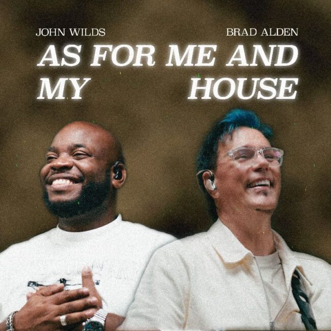 Brad Alden Drops New Worship Anthem &#8216;As For Me &#038; My House&#8217; with John Wilds