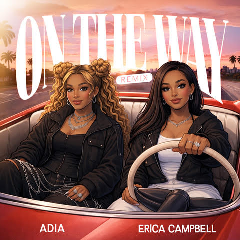Adia Releases &ldquo;On The Way&rdquo; Remix featuring Erica Campbell