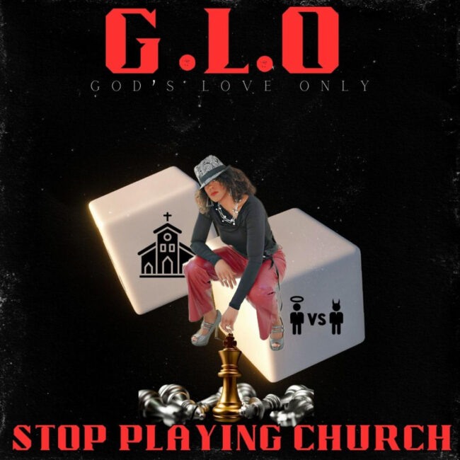 G.L.O GOD’S LOVE ONLY RELEASES &ldquo;STOP PLAYING CHURCH&rdquo; TO CHRISTIAN RADIO